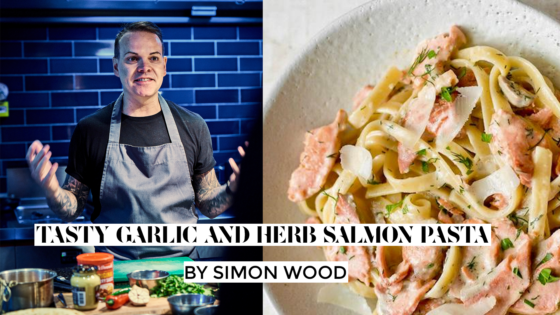 TASTY GARLIC AND HERB SALMON PASTA BY SIMON WOOD
