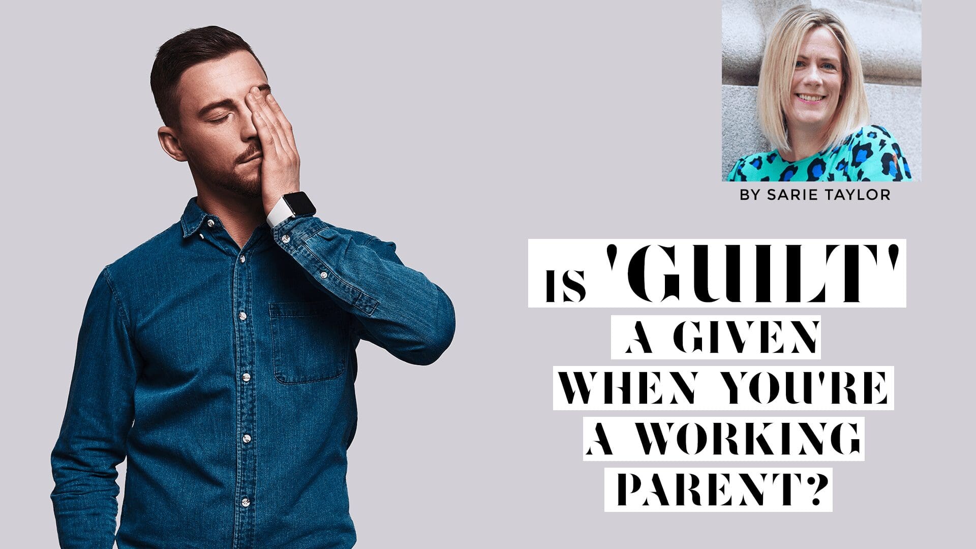 IS GUILT A GIVEN WHEN YOU ARE A WORKING PARENT?