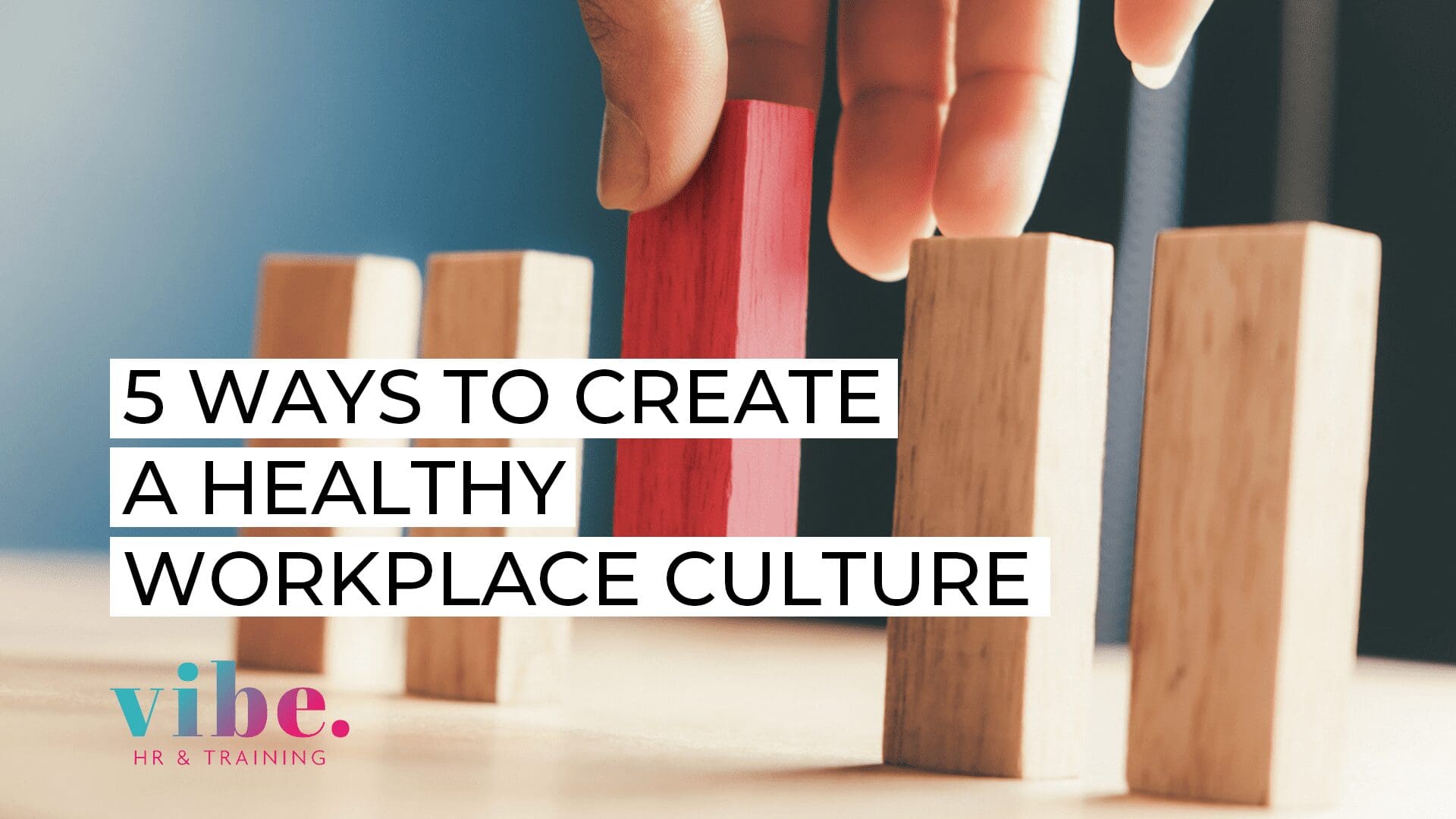 5 ways to create a healthy workplace culture