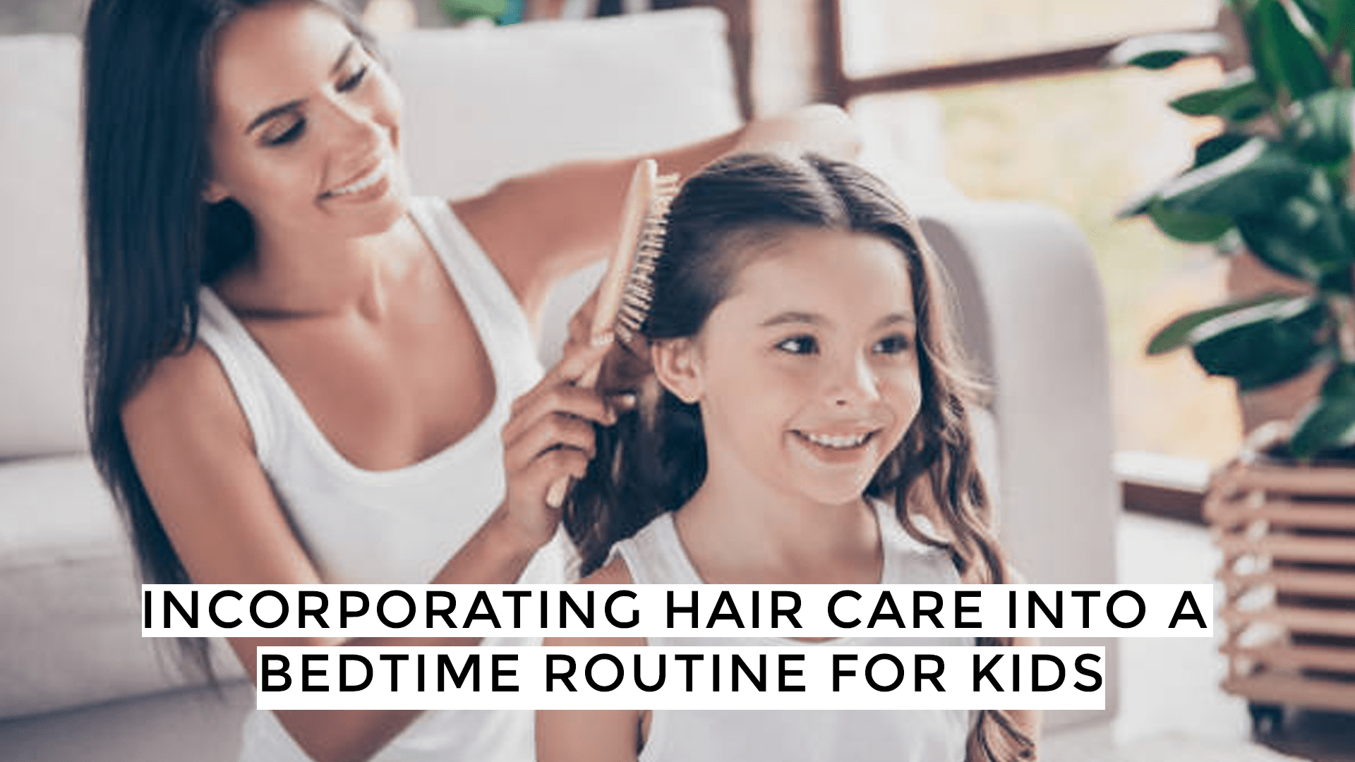 Incorporating Hair Care Into A Bedtime Routine For Kids