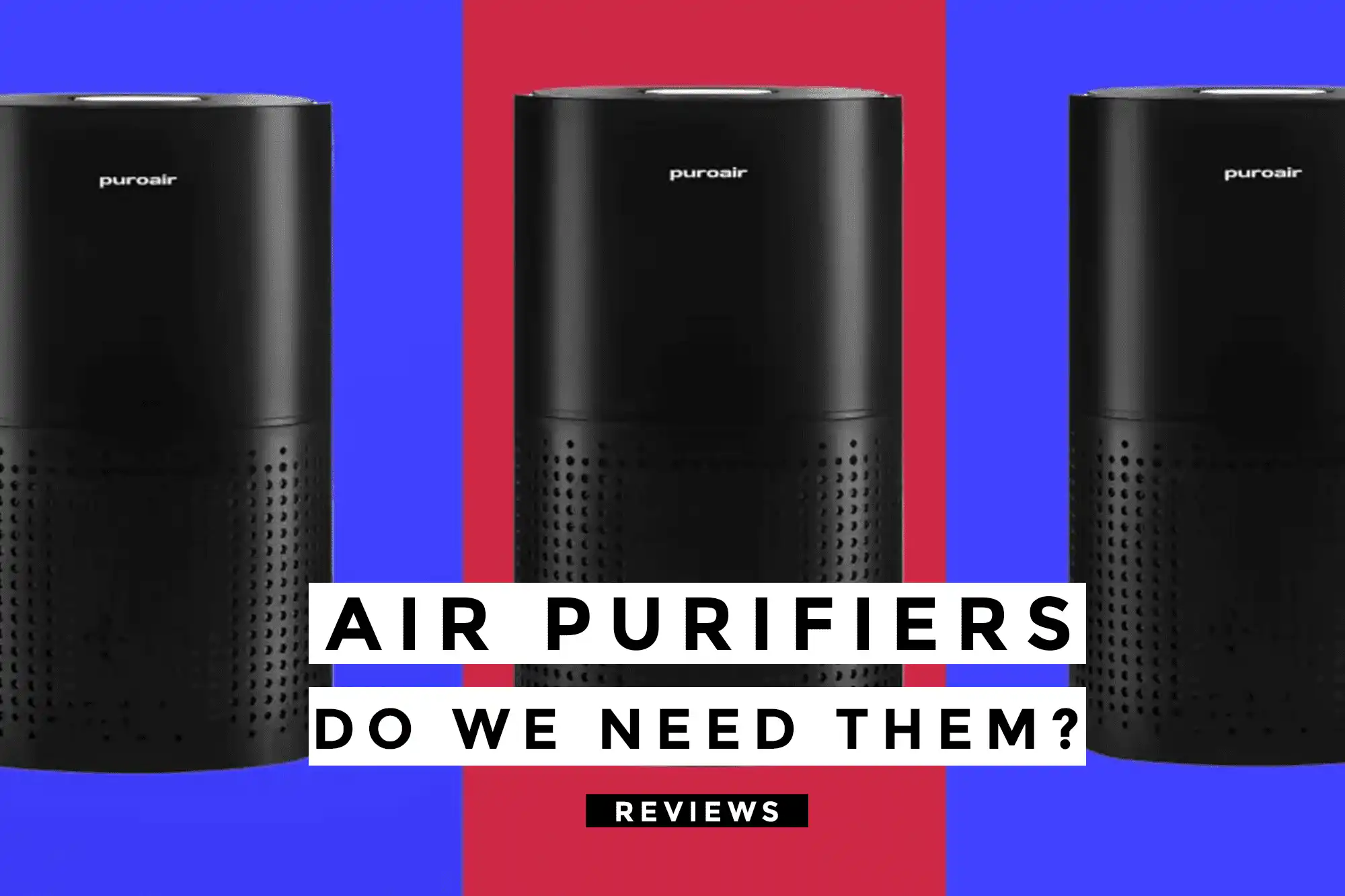 Air Purifiers – do we need them? Customer reviews