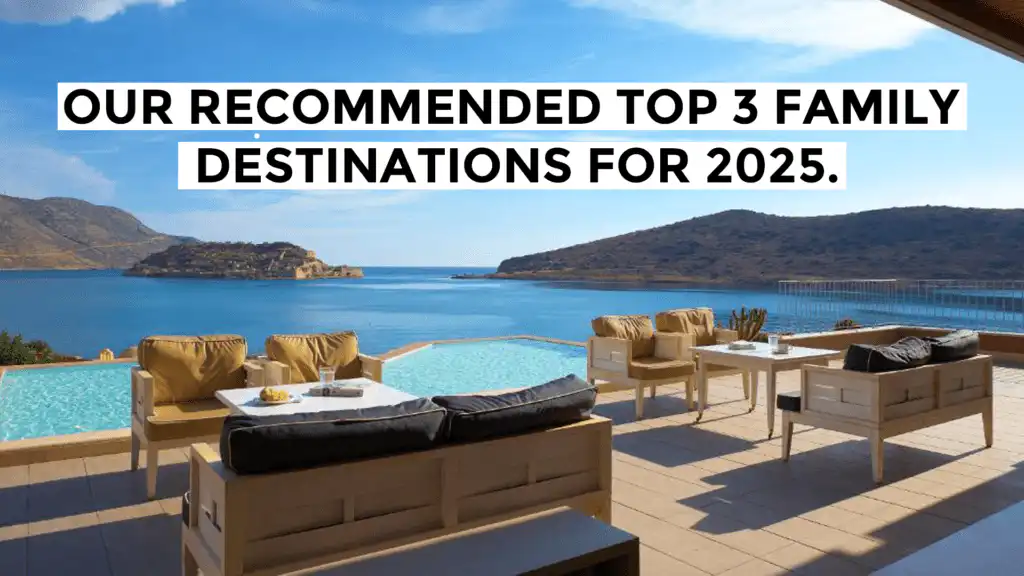 Our recommended top 3 family destinations for 2025.