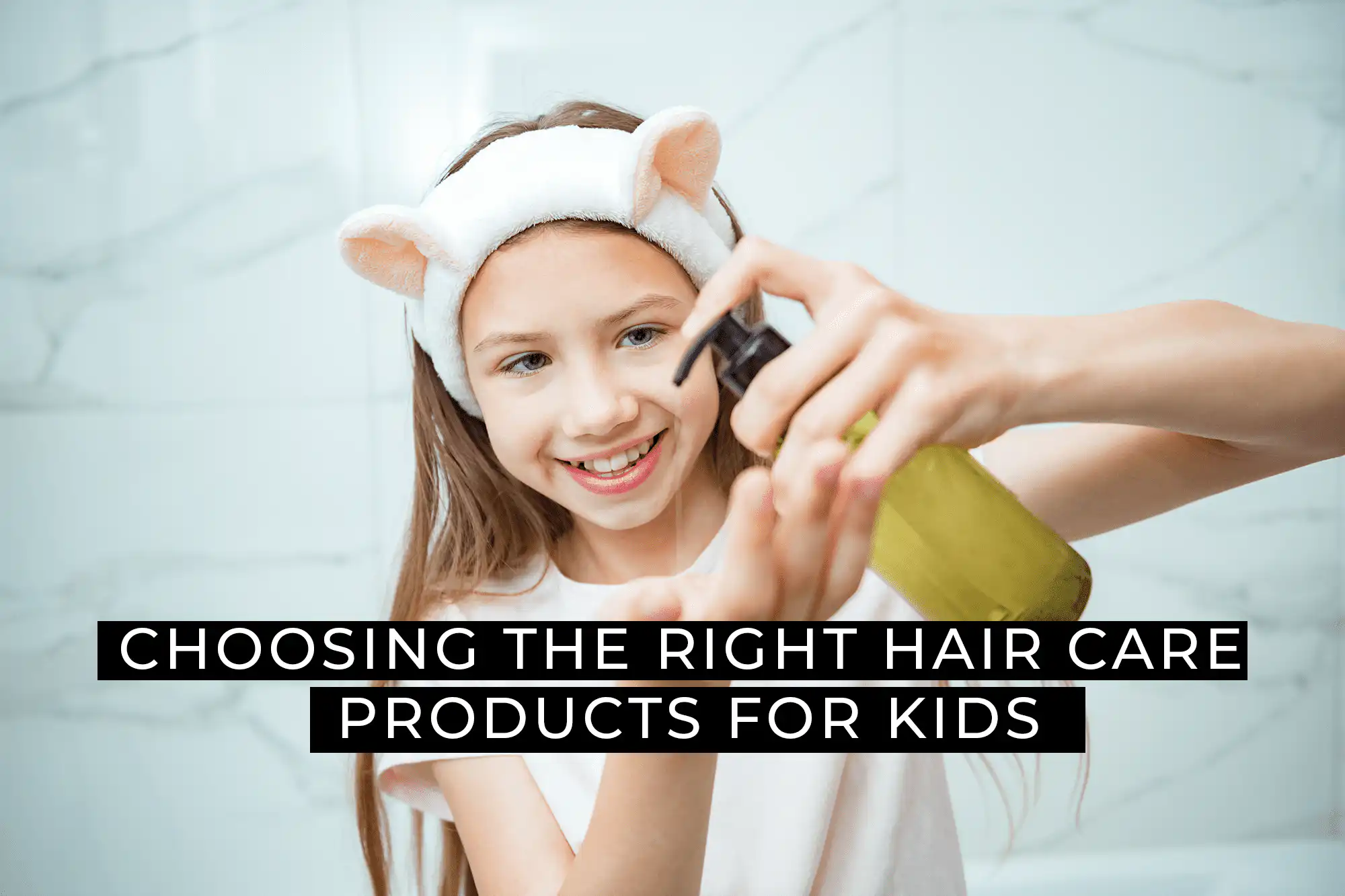 Choosing The Right Hair Care Products For Kids