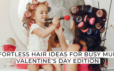 Effortless Hair Ideas for Busy Mums: Valentine’s Day Edition