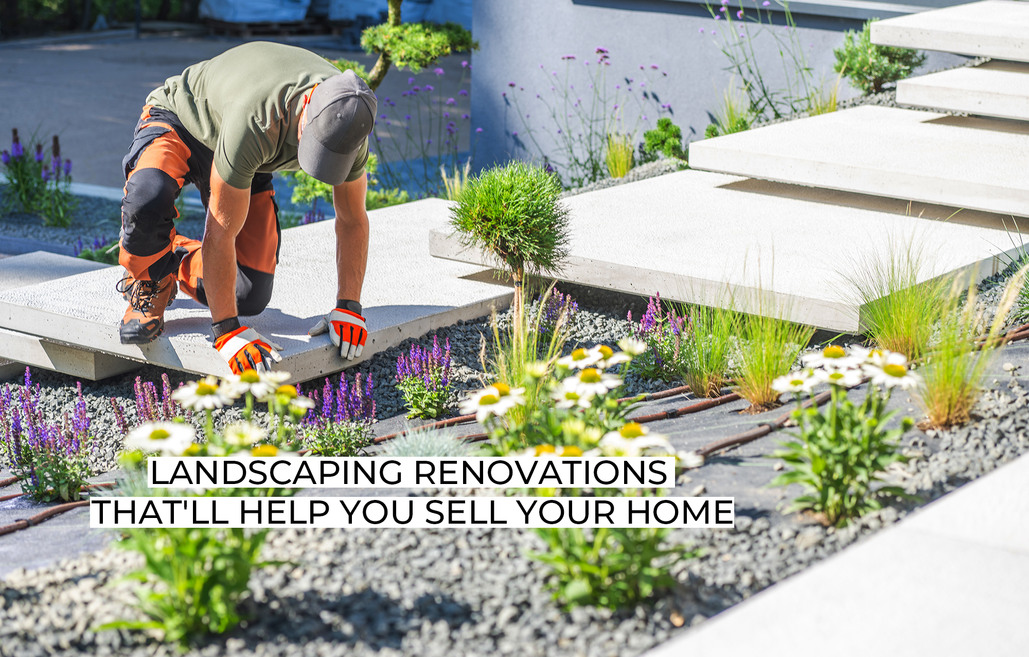 Landscaping Renovations That’ll Help You Sell your Home