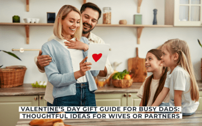 Valentine’s Day Gift Guide for Busy Dads: Thoughtful Ideas for Wives or Partners