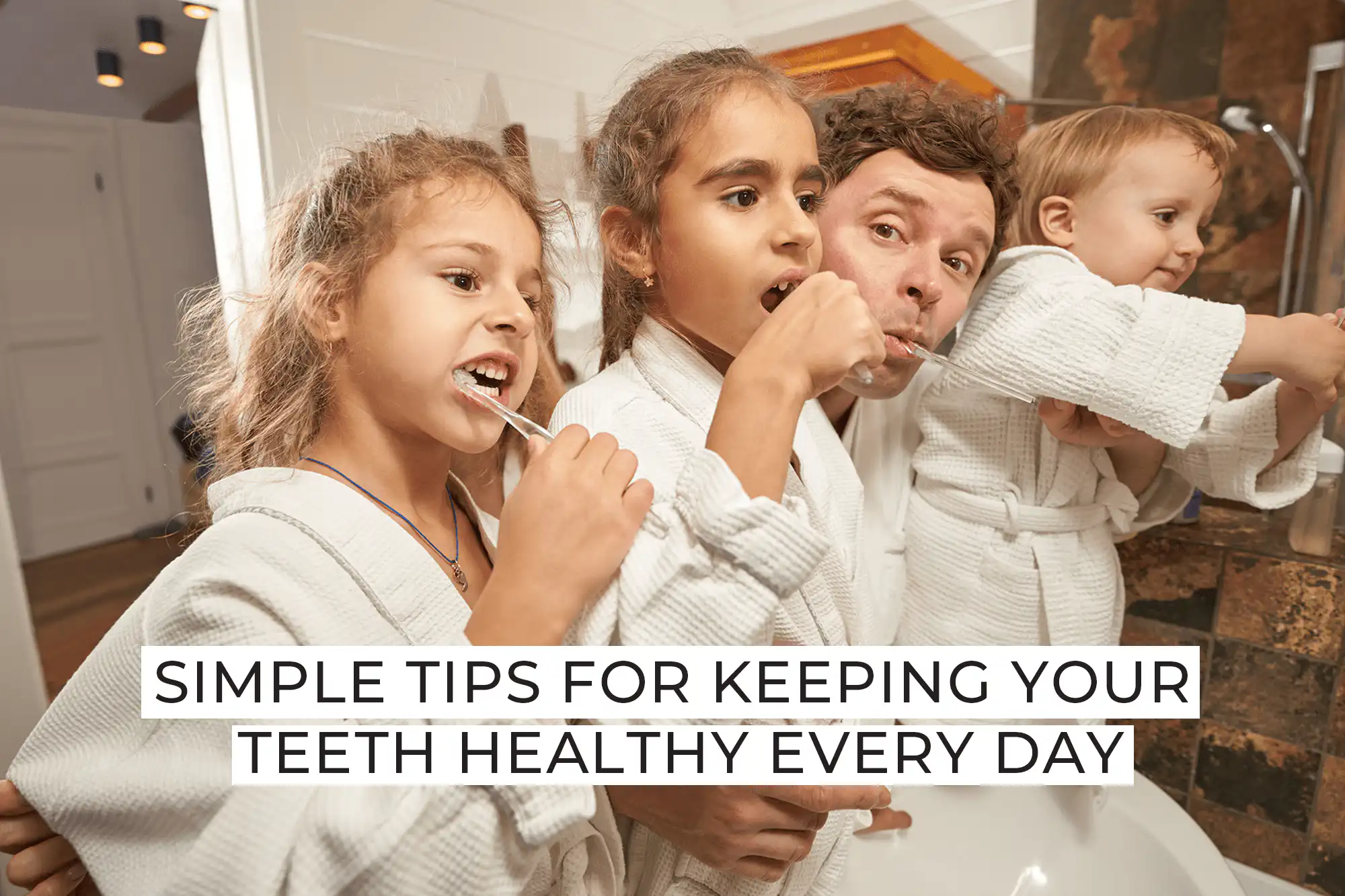 Simple Tips for Keeping Your Teeth Healthy Every Day