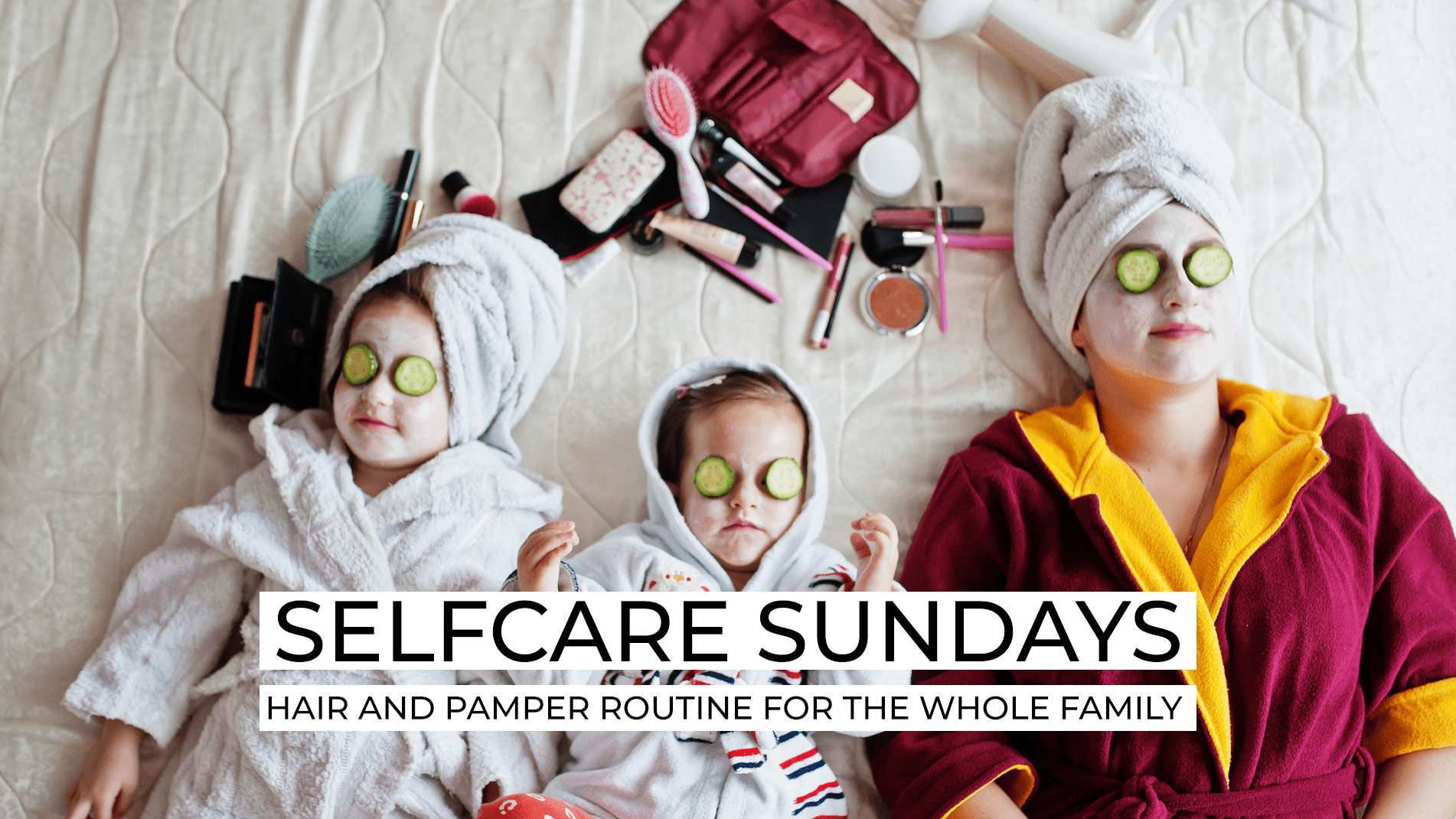 Self-Care Sundays: Hair and Pamper Routine for the Whole Family