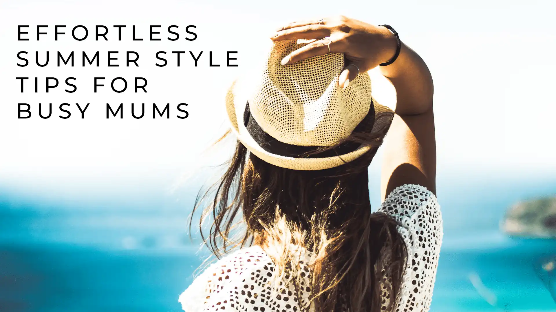 Effortless Summer Style Tips for Busy Mums