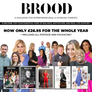 BROOD Magazine subscription offer for entrepreneurial and working parents – annual price £26.95, featuring magazine covers and contributors including Charlotte Hawkins, Ashley James, and Simon Squibb, with a focus on balance, motivation, and real-life support