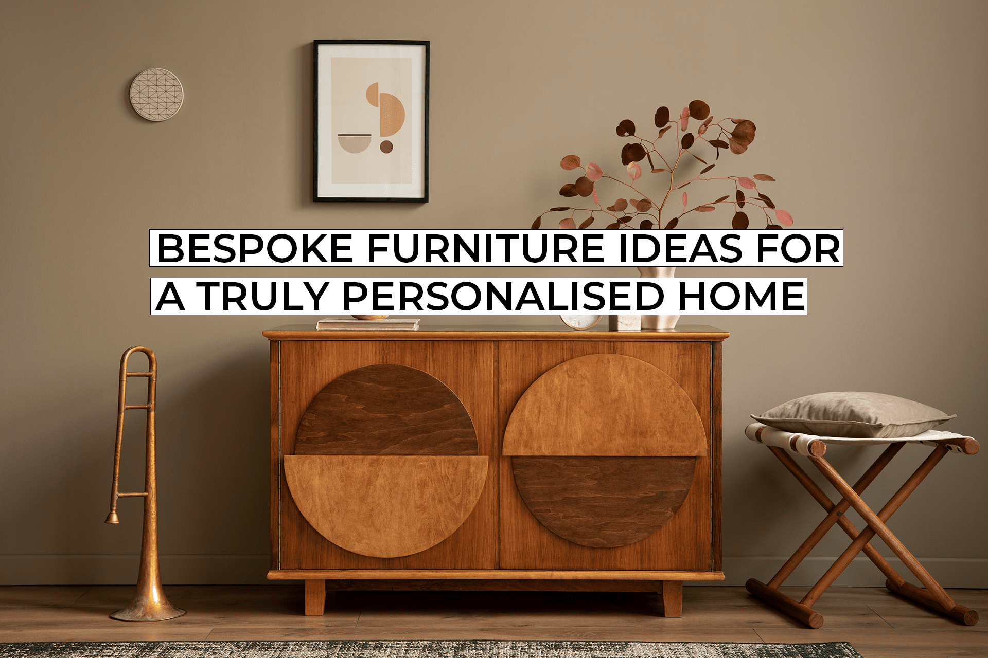 Bespoke Furniture Ideas for a Truly Personalised Home