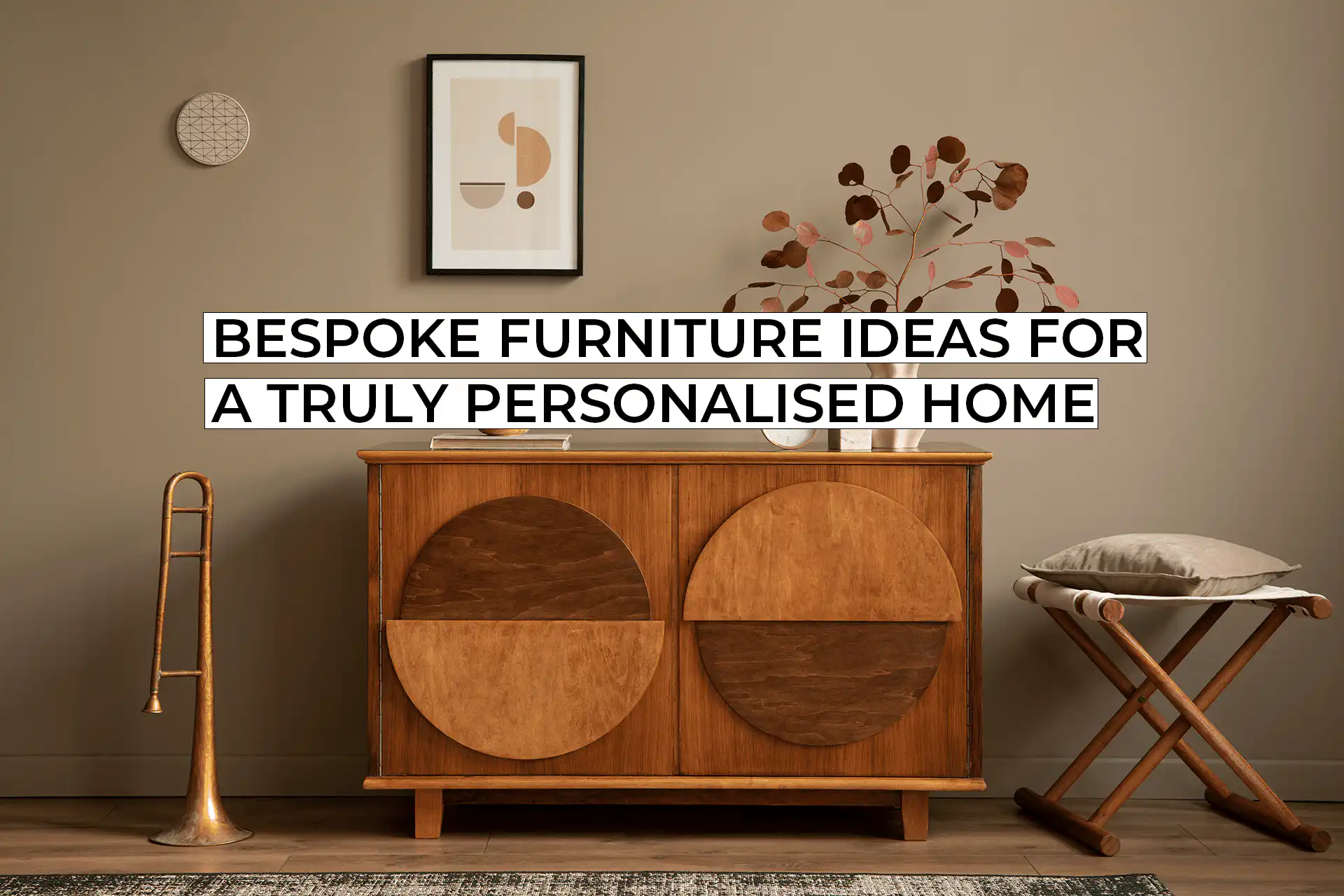 Bespoke Furniture Ideas for a Truly Personalised Home