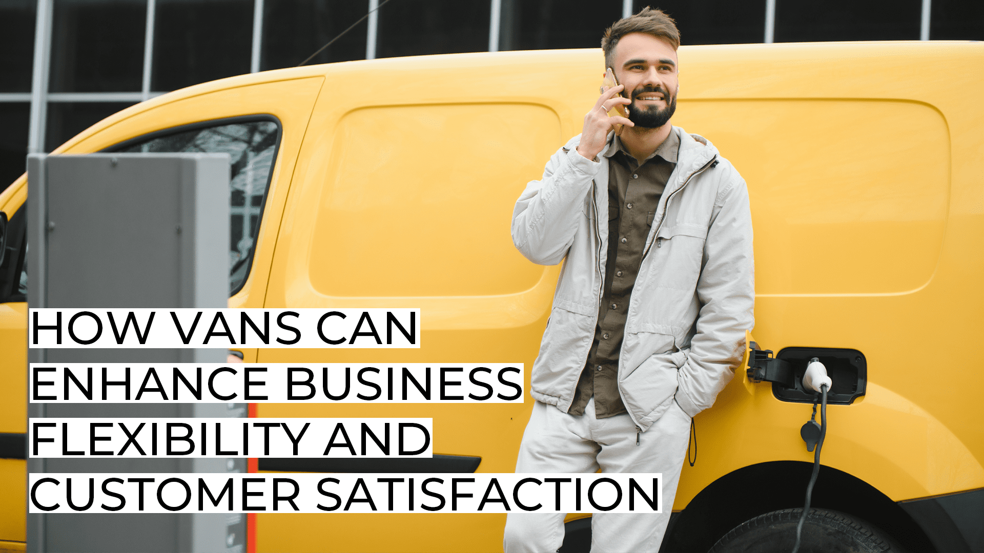 How Vans Can Enhance Business Flexibility and Customer Satisfaction