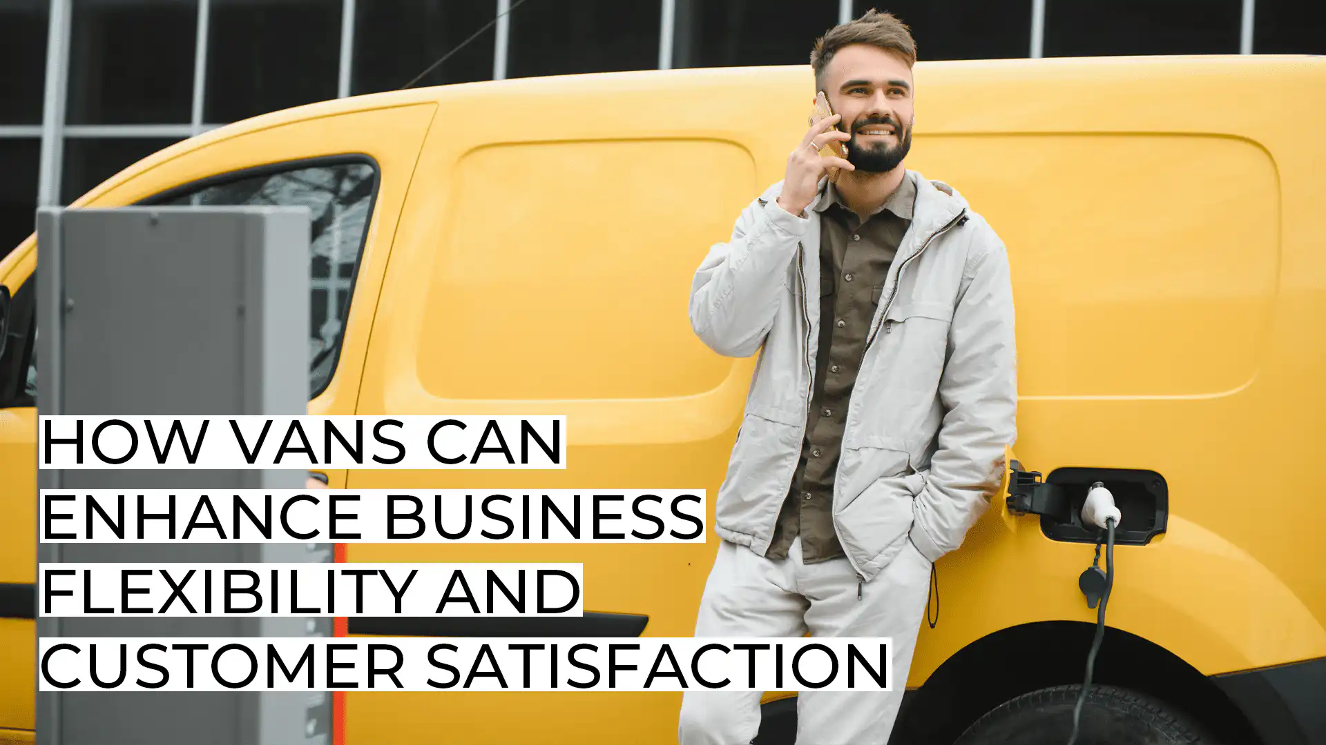 How Vans Can Enhance Business Flexibility and Customer Satisfaction