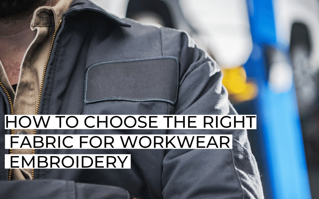 How to Choose the Right Fabric for Workwear Embroidery