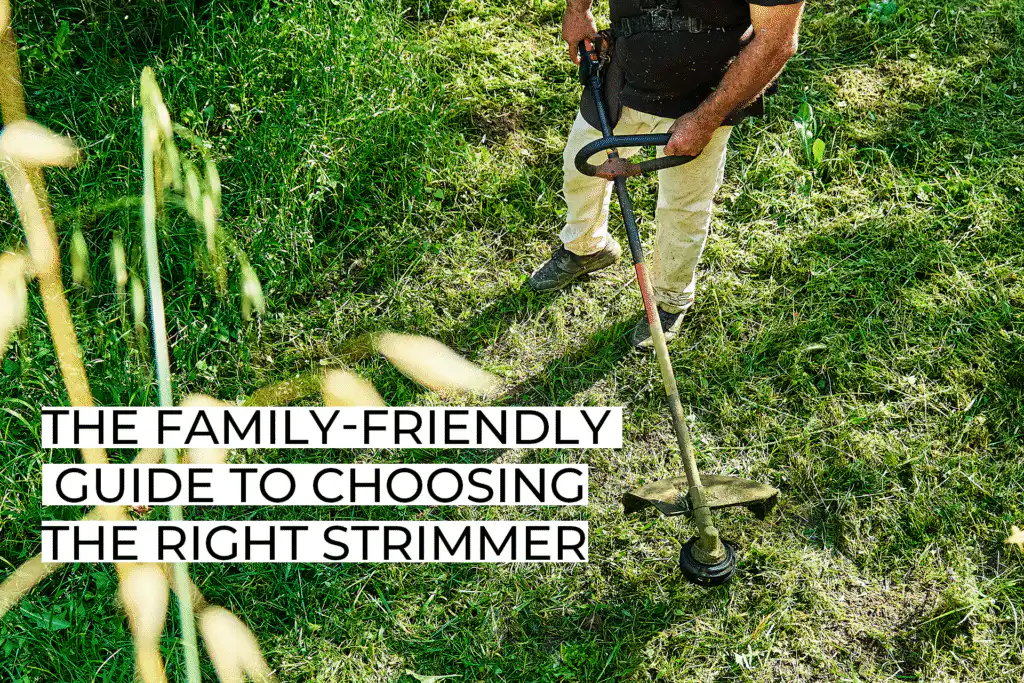The Family-Friendly Guide to Choosing the Right Strimmer