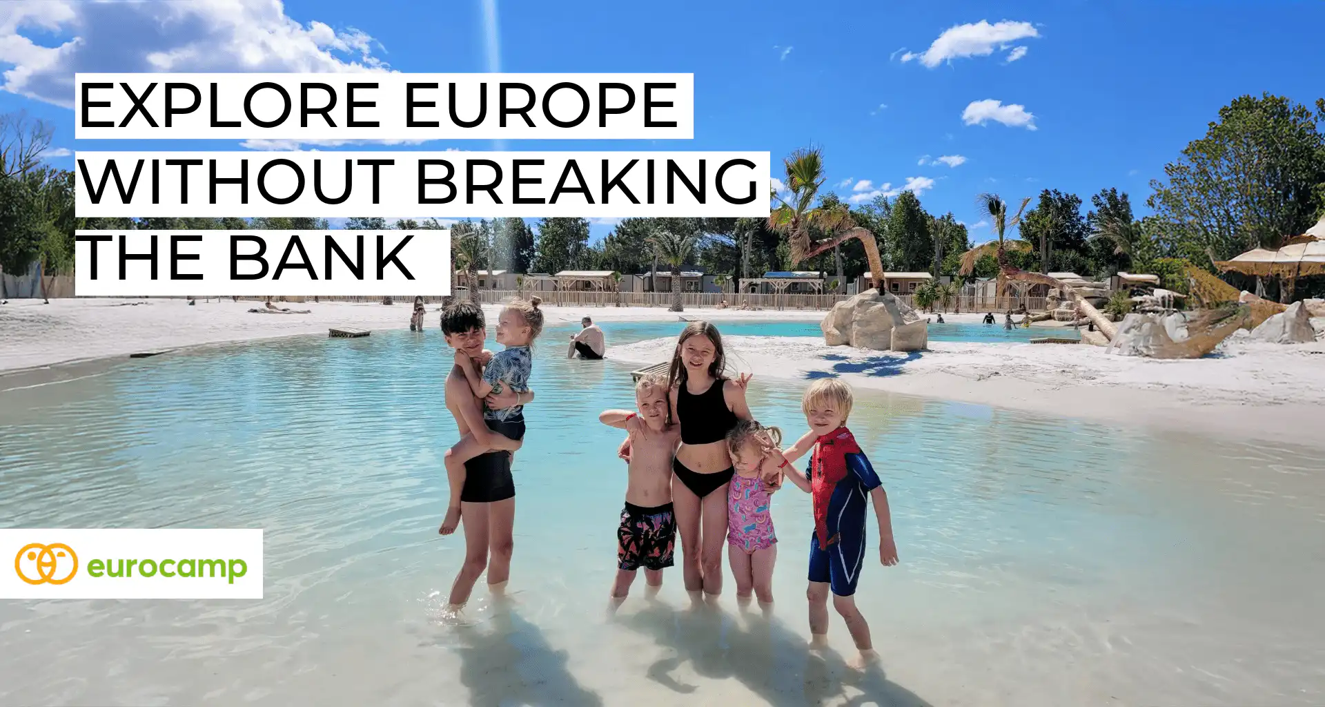 Explore Europe Without Breaking the Bank: Family-Friendly Eurocamp Adventures for 2026