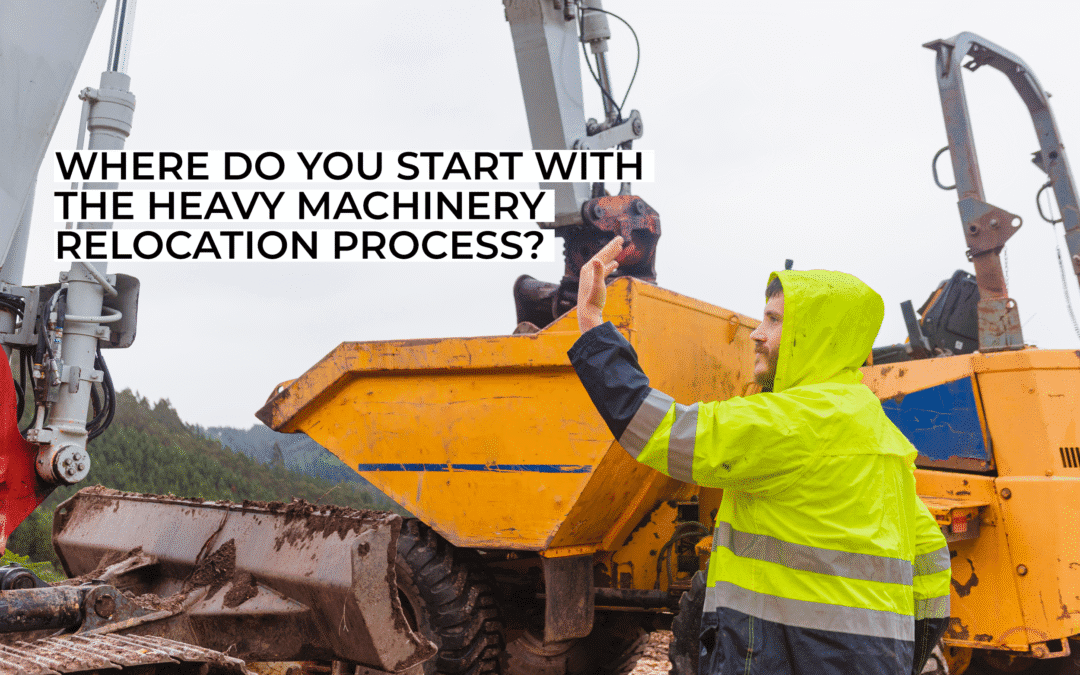 Where do you start with the heavy machinery relocation process?
