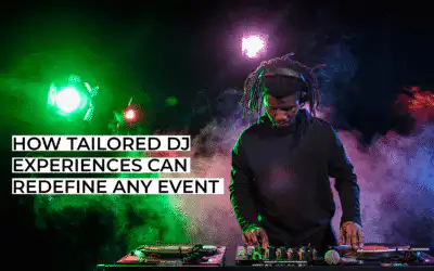 How Tailored DJ Experiences Can Redefine Any Event