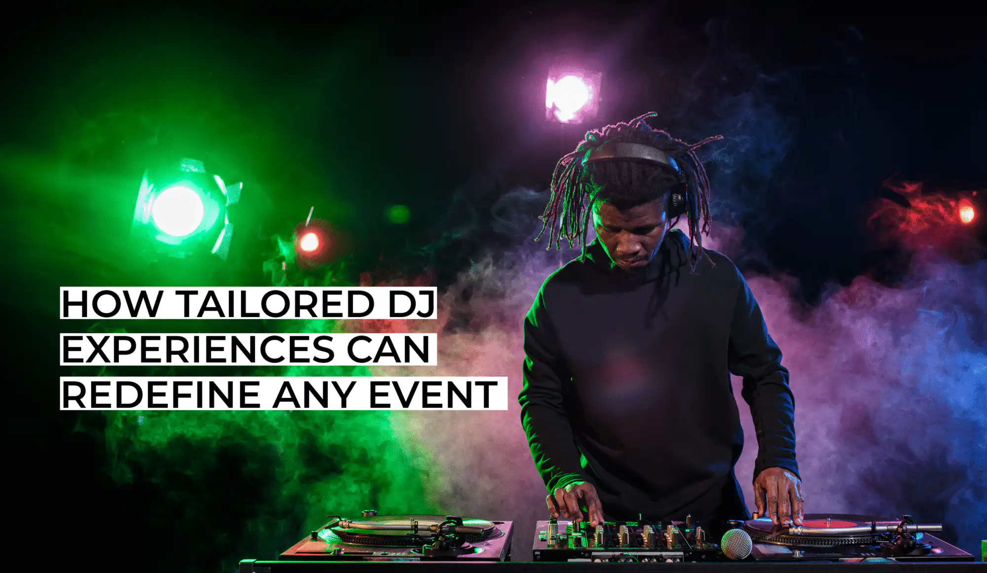 How Tailored DJ Experiences Can Redefine Any Event