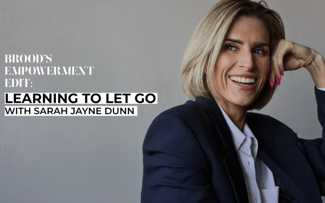 Learning to let go – the empowerment edit with Sarah Jayne Dunn
