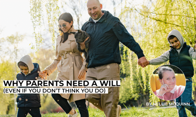 WHY PARENTS NEED A WILL (Even If You Don’t Think You Do)