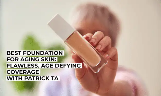 Best Foundation for Aging Skin: Flawless, Age Defying Coverage with Patrick Ta