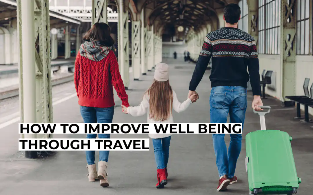 How to Improve Well Being Through Travel