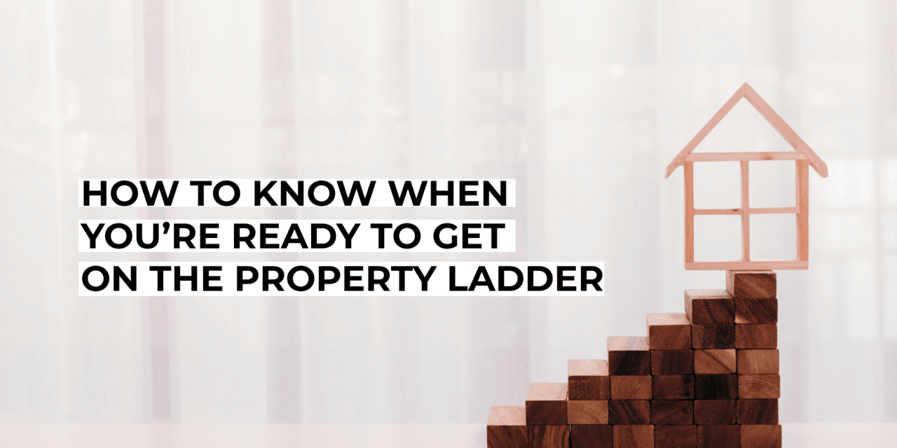 How to Know When You’re Ready to Get on the Property Ladder