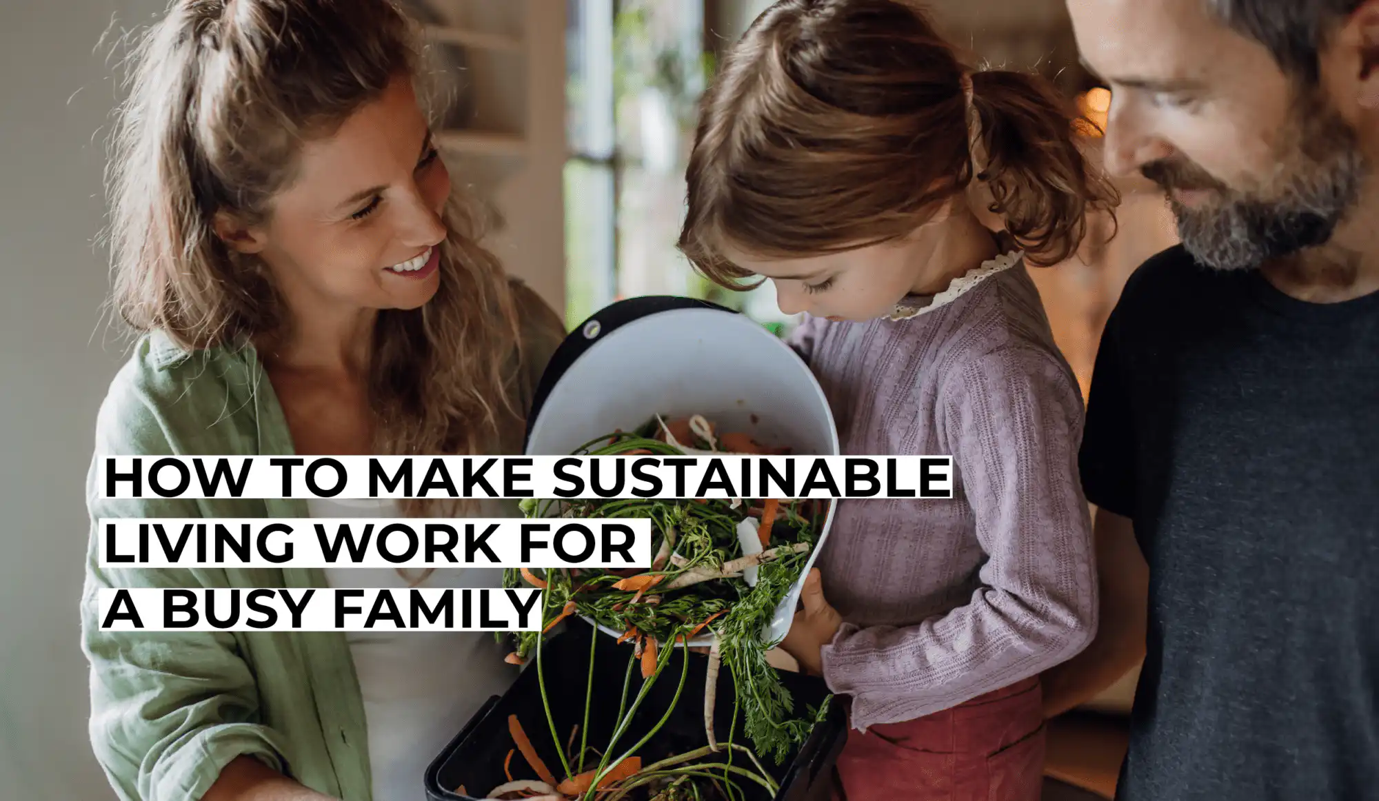 How to Make Sustainable Living Work for a Busy Family