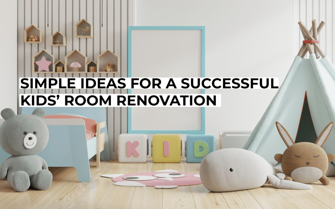 Simple Ideas for a Successful Kids’ Room Renovation