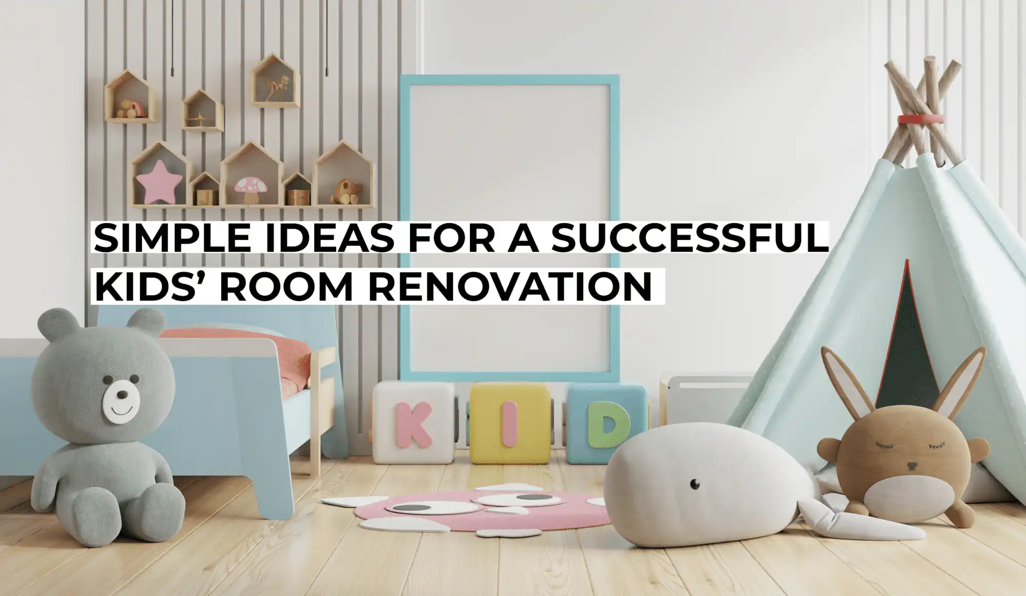 Simple Ideas for a Successful Kids’ Room Renovation