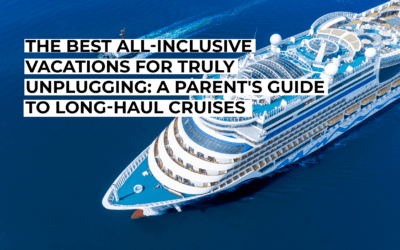 The Best All-Inclusive Vacations for Truly Unplugging: A Parent’s Guide to Long-Haul Cruises