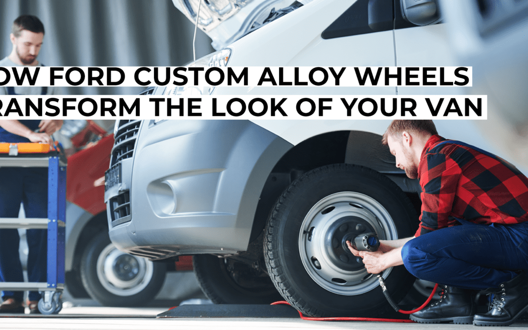 How Ford Custom Alloy Wheels Transform the Look of Your Van