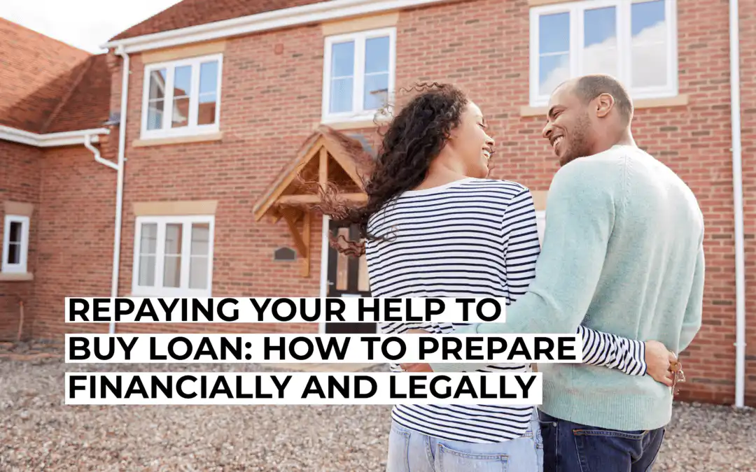 Repaying Your Help to Buy Loan: How to Prepare Financially and Legally