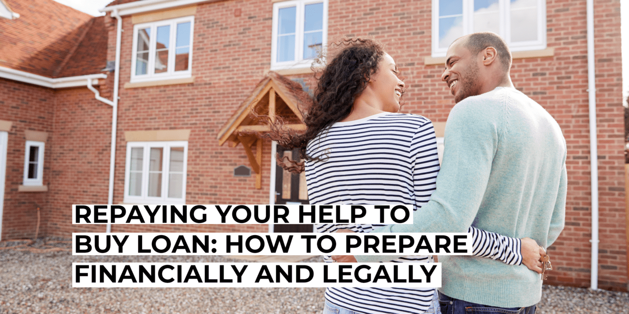 Repaying Your Help to Buy Loan: How to Prepare Financially and Legally