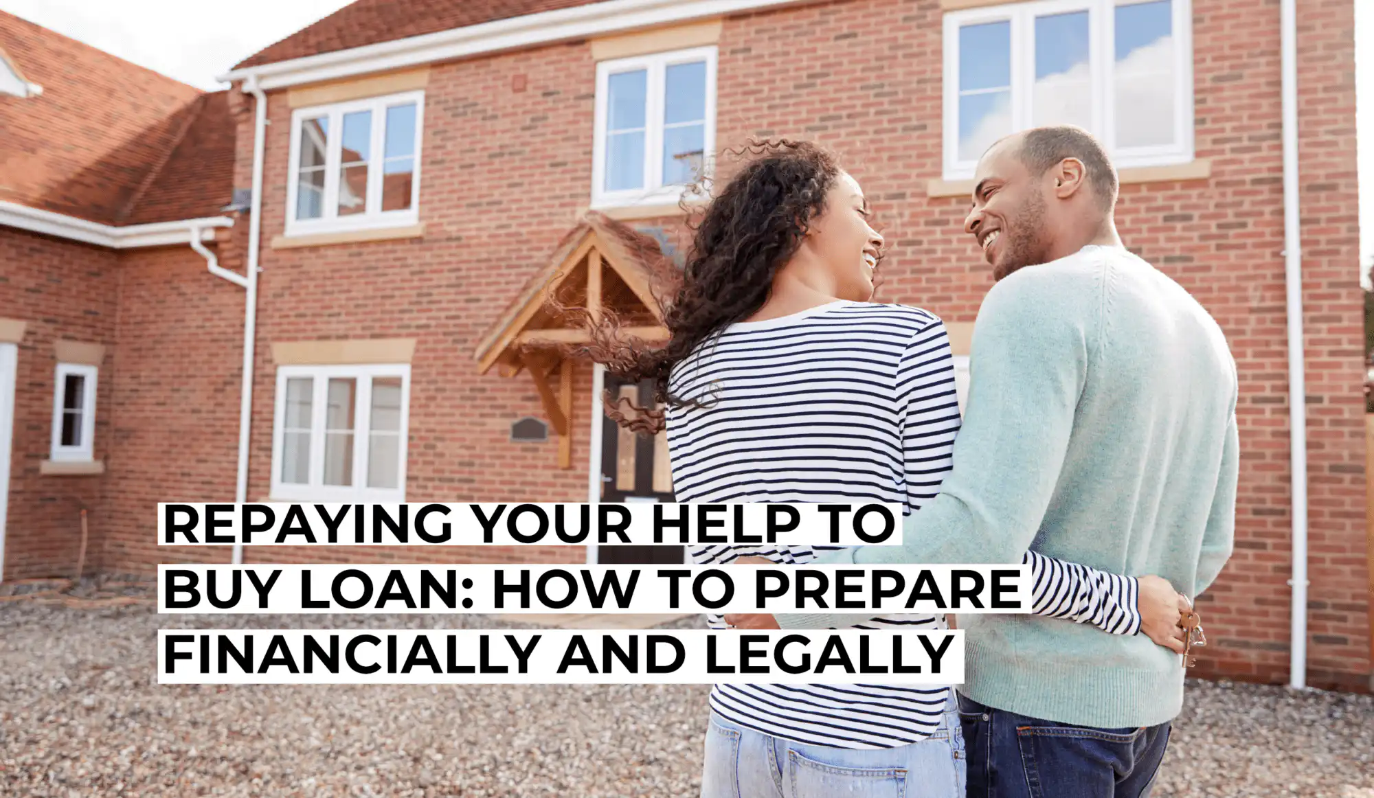 Repaying Your Help to Buy Loan: How to Prepare Financially and Legally