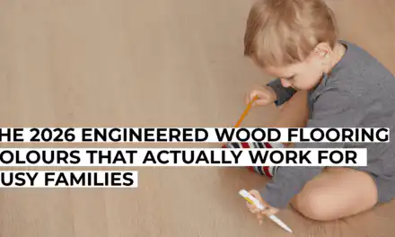 The 2026 Engineered Wood Flooring Colours That Actually Work for Busy Families
