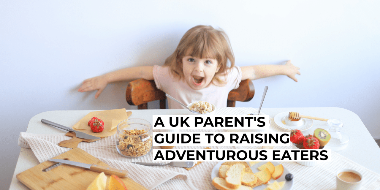 A UK Parent’s Guide to Raising Adventurous Eaters