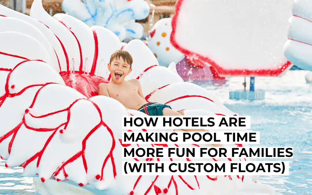 How Hotels Are Making Pool Time More Fun for Families (With Custom Floats)