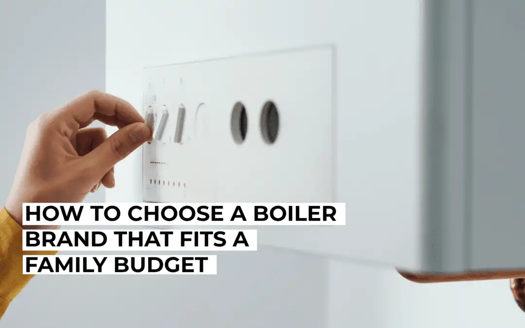 How to Choose a Boiler Brand That Fits a Family Budget