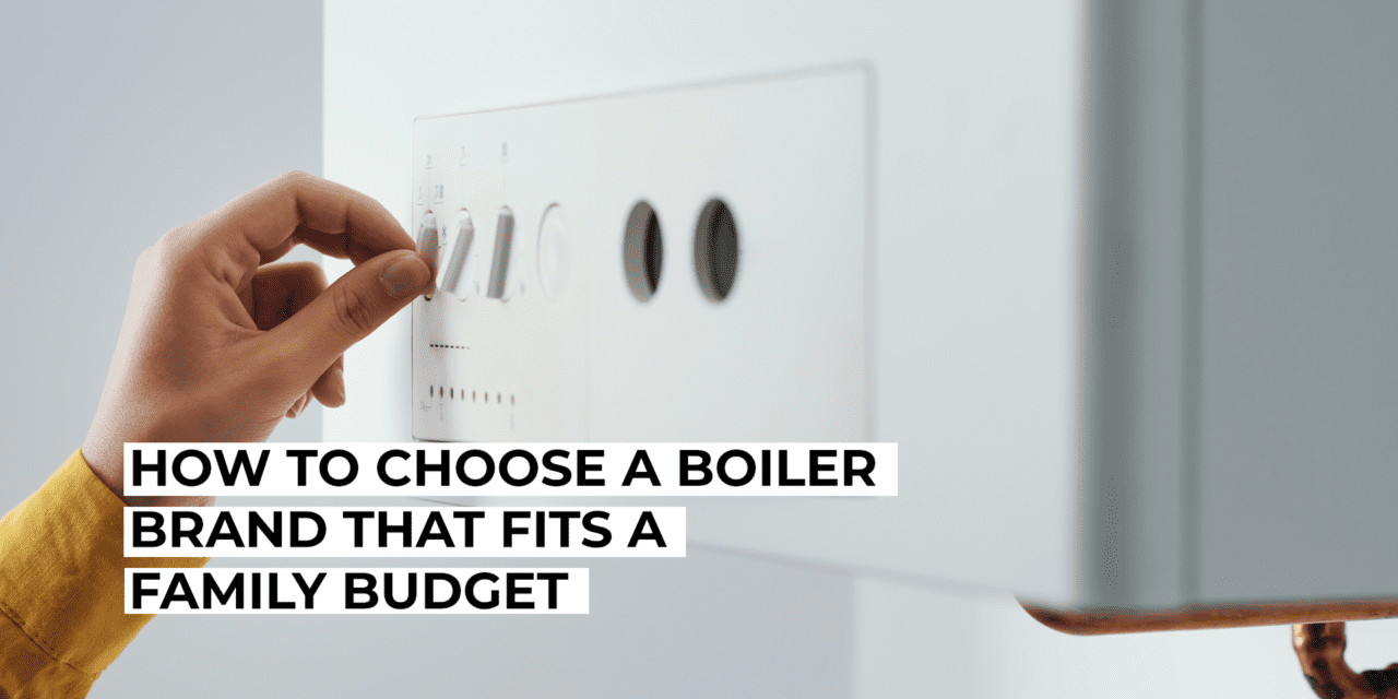 How to Choose a Boiler Brand That Fits a Family Budget