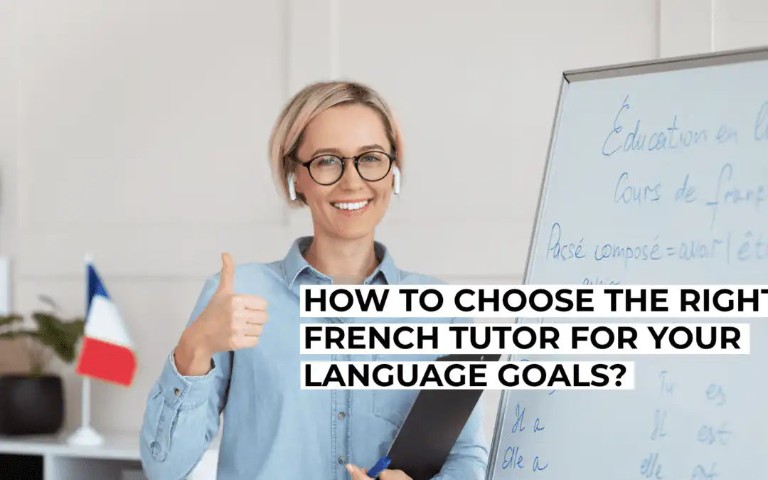 How to Choose the Right French Tutor in New York for Your Language Goals?