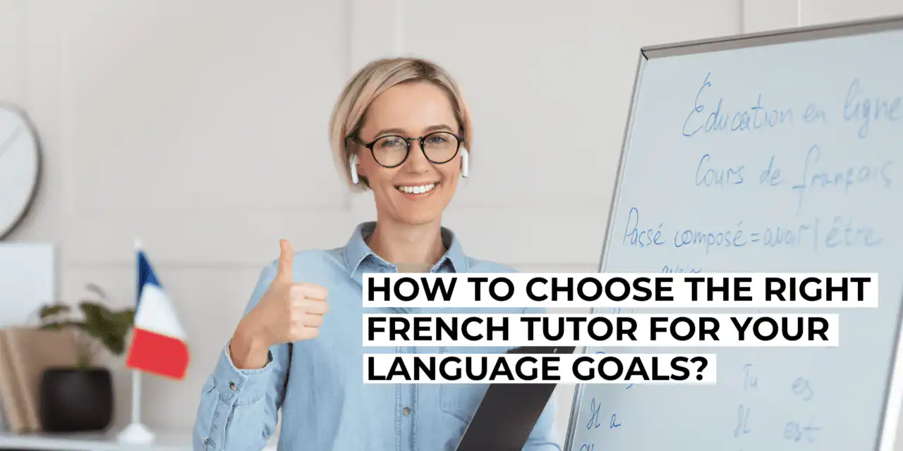 How to Choose the Right French Tutor in New York for Your Language Goals?
