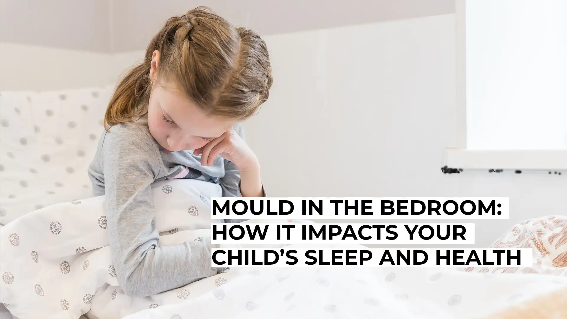 Mould in the Bedroom: How It Impacts Your Child’s Sleep and Health