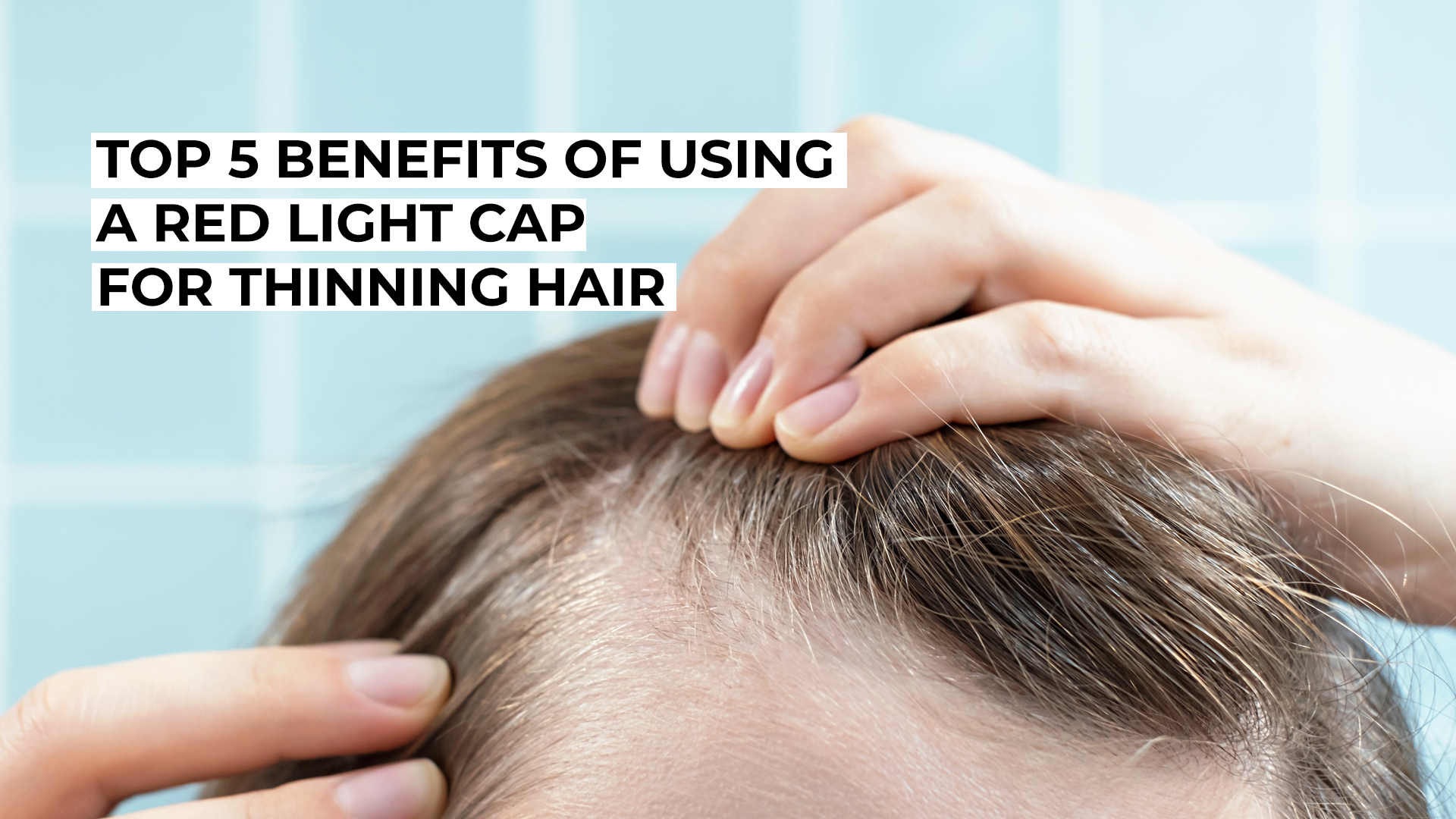 Top 5 Benefits of Using a Red Light Cap for Thinning Hair