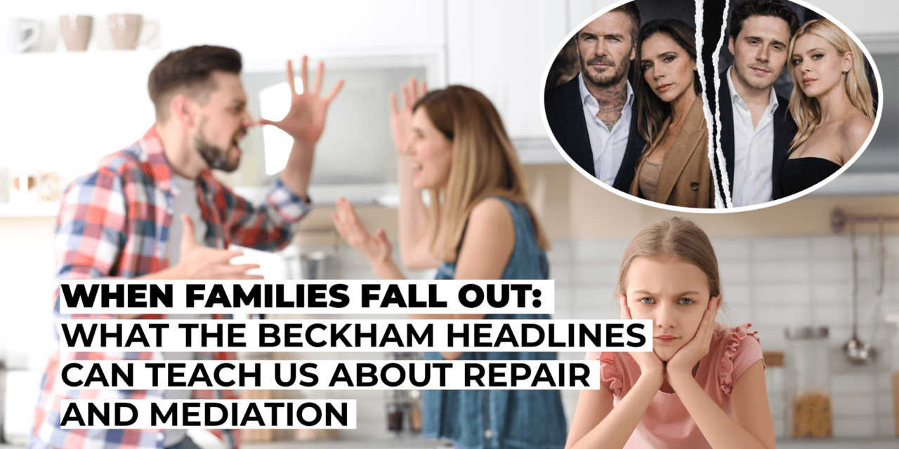 When Families Fall Out: What the Beckham Headlines Can Teach Us About Repair and Mediation