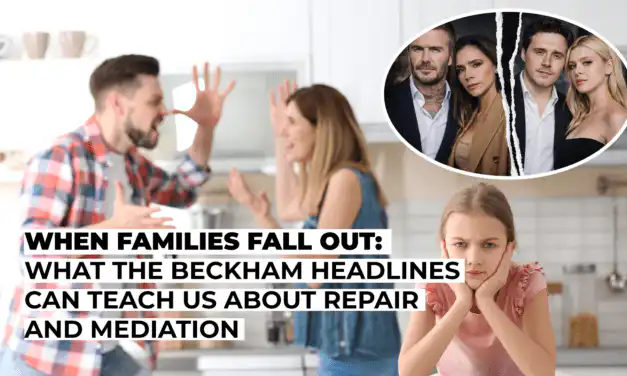 When Families Fall Out: What the Beckham Headlines Can Teach Us About Repair and Mediation
