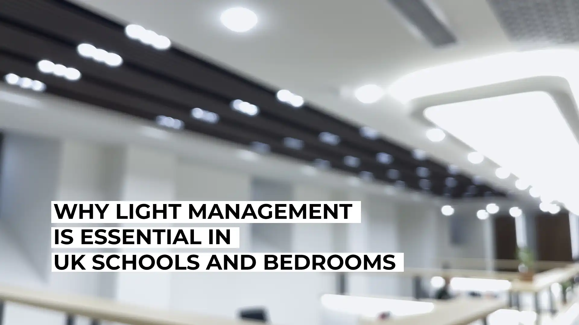Why Light Management Is Essential in UK Schools and Bedrooms