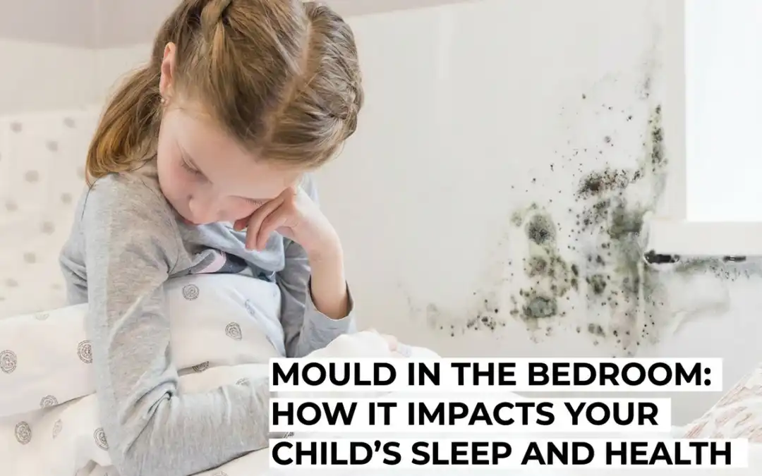 Mould in the Bedroom: How It Impacts Your Child’s Sleep and Health